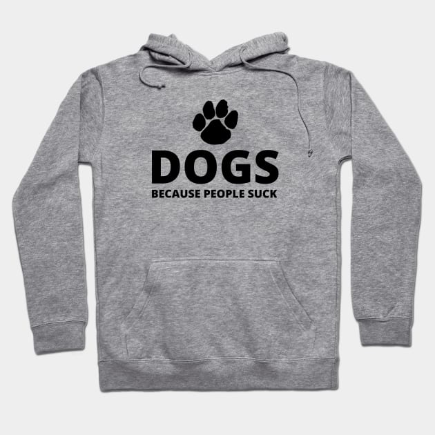 Dogs, Because People Suck Hoodie by Seopdesigns